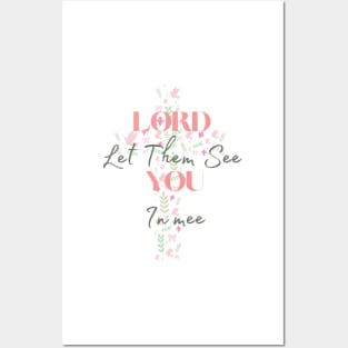 Lord Let Them See You In Me Posters and Art